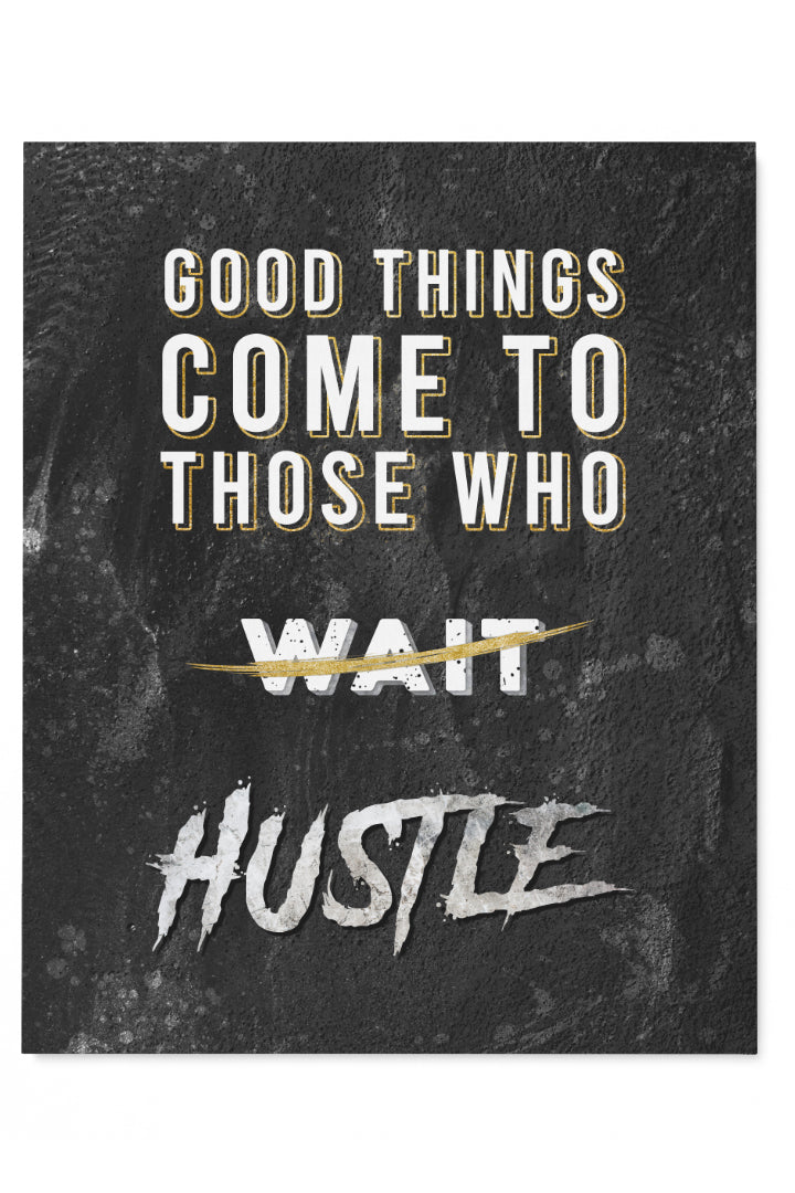 Good Things Come To Those who HUSTLE