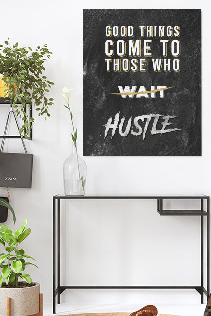 Good Things Come To Those who HUSTLE