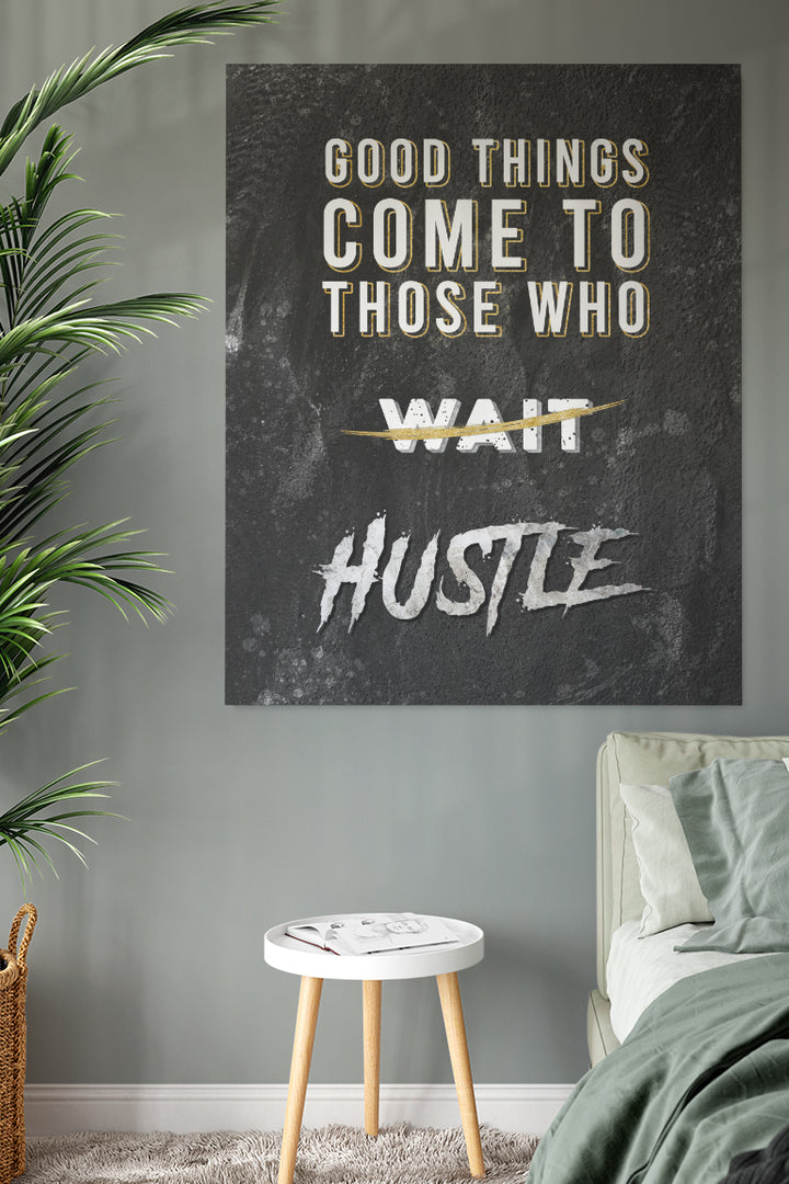 Good Things Come To Those who HUSTLE