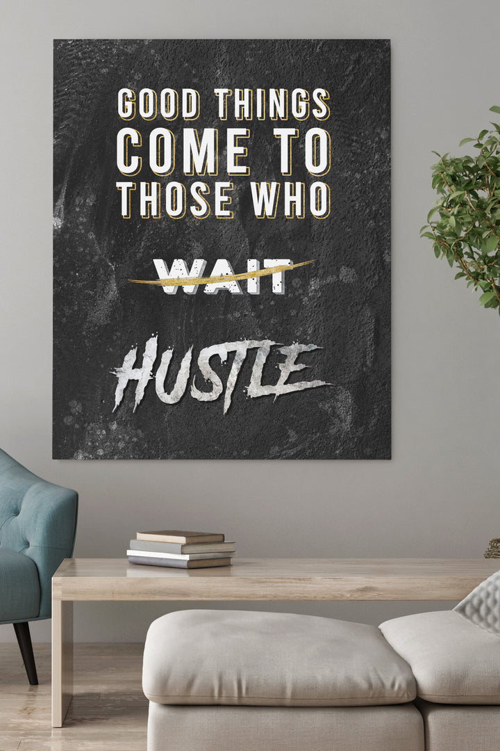 Good Things Come To Those who HUSTLE