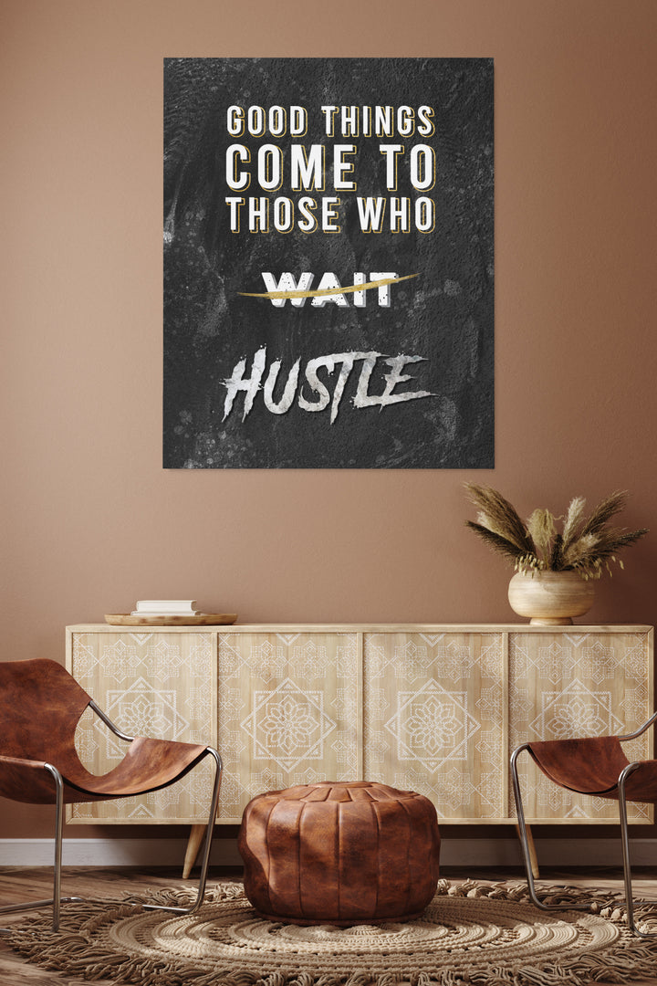 Good Things Come To Those who HUSTLE