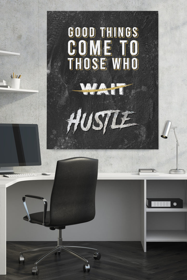 Good Things Come To Those who HUSTLE