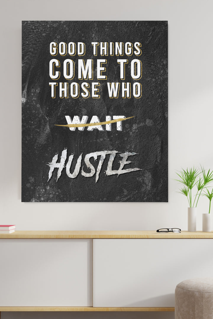 Good Things Come To Those who HUSTLE