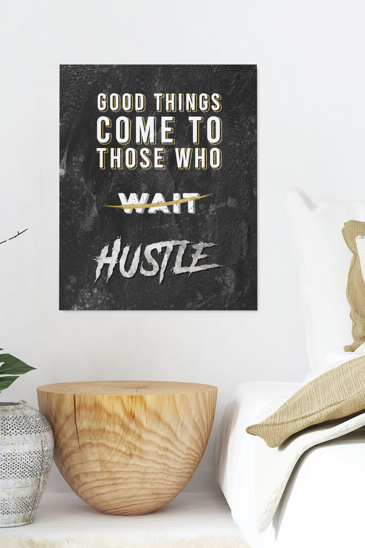Good Things Come To Those who HUSTLE