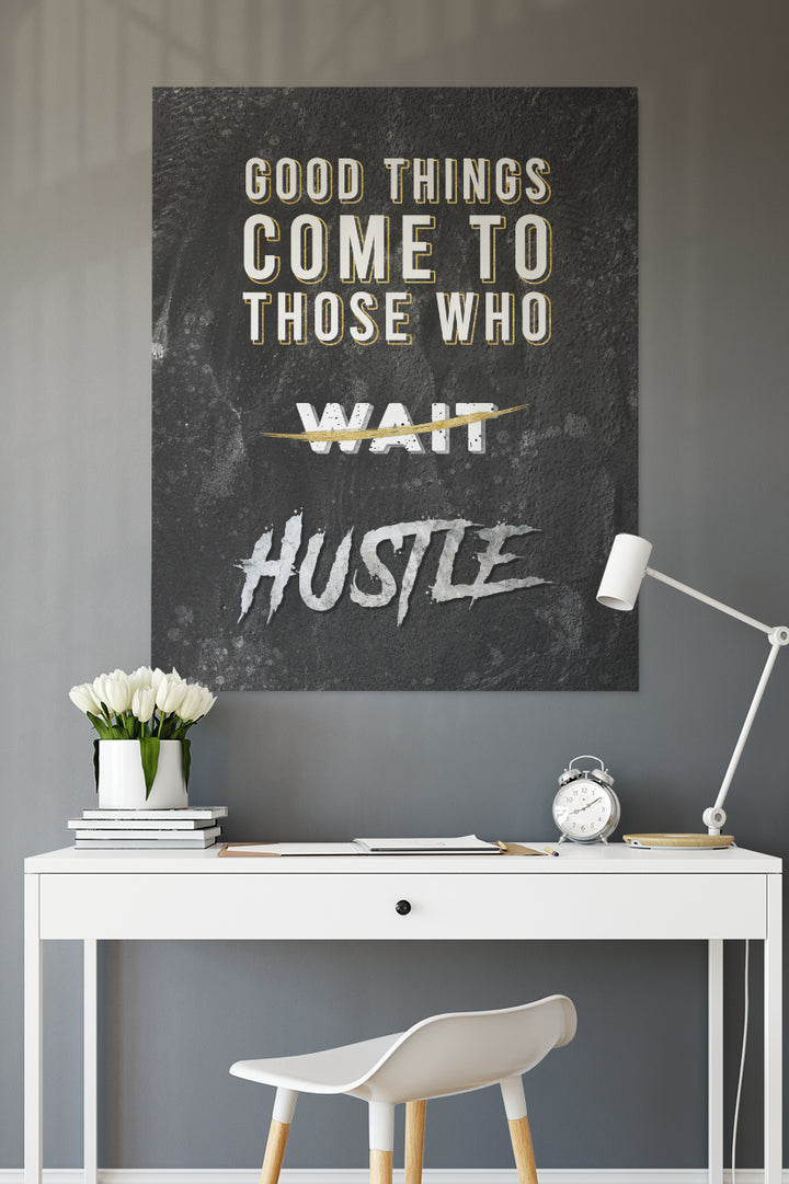 Good Things Come To Those who HUSTLE