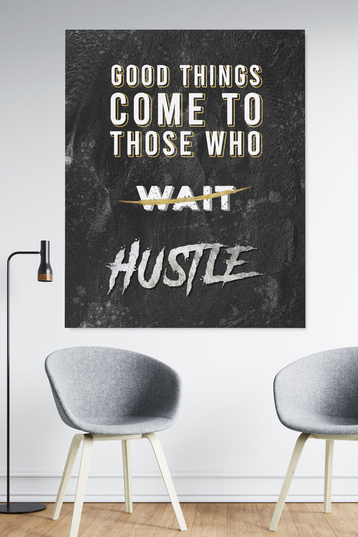 Good Things Come To Those who HUSTLE